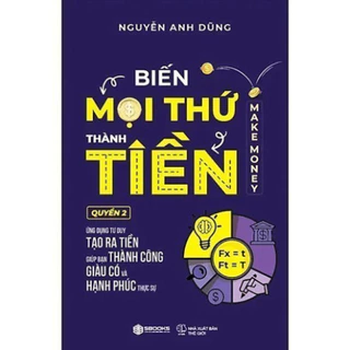 NEW - Biến Mọi Thứ Thành Tiền - Make Money - Quyển 2 (Nguyễn Anh Dũng)