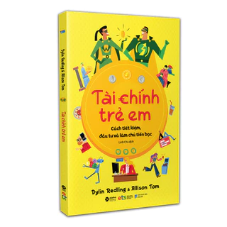 Sách - TÀI CHÍNH TRẺ EM: Cách tiết kiệm, đầu tư và làm chủ tiền bạc