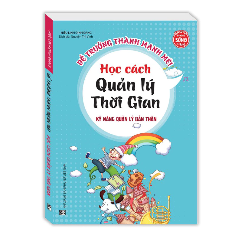 Sách - Để Trưởng Thành Mạnh Mẽ! - Học Cách Quản Lý Thời Gian