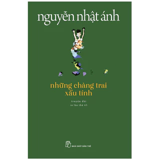 Sách - Những Chàng Trai Xấu Tính (Tái Bản 2022) - Nguyễn Nhật Ánh