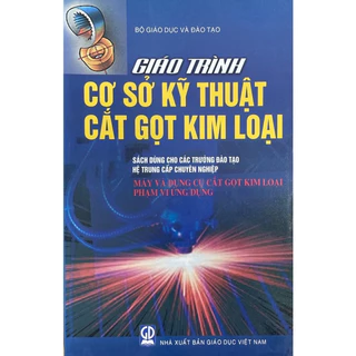 Sách - Giáo Trình Cơ Sở Kỹ Thuật Cắt Gọt Kim Loại - Máy Và Dụng Cụ Cắt Gọt Kim Loại Phạm Vi Ứng Dụng