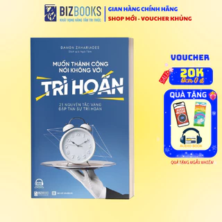 Sách-Muốn thành công, nói không với trì hoãn: 21 nguyên tắc vàng đập tan sự trì hoãn