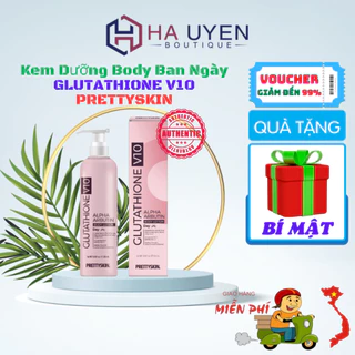 Kem Dưỡng Body Ban Ngày GLUTATHIONE V10 PRETTYSKIN, Truyền Trắng, Cấp Ẩm & Chống Nắng - 250ml [ Auth Hàn Quốc 100% ]