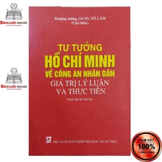 Sách - Tư tưởng Hồ Chí Minh về công an nhân dân - Giá trị lý luận và thực tiễn