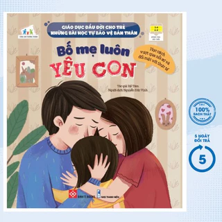 Sách - Giáo Dục Đầu Đời Cho Trẻ - Những Bài Học Tự Bảo Vệ Bản Thân - Bố Mẹ Luôn Yêu Con - DTI