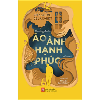 Sách - Ảo Ảnh Hạnh Phúc - Tiểu Thuyết - Grégoire Delacourt