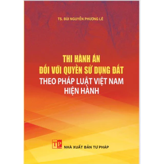 Sách - Thi hành án đối với quyền sử dụng đất theo pháp luật Việt Nam hiện hành