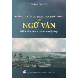 Sách Hướng Dẫn Ôn Thi THPT Môn Ngữ Văn Phần Văn Học Việt Nam Hiện Đại