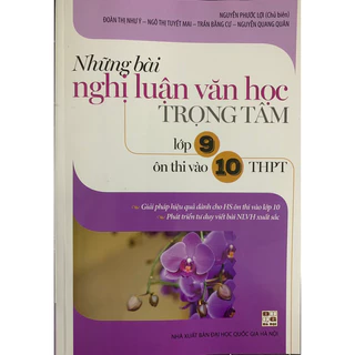 Sách _ Những bài nghị luận văn học trọng tâm lớp 9 ôn thi vào lớp 10 THPT (TB 2023)