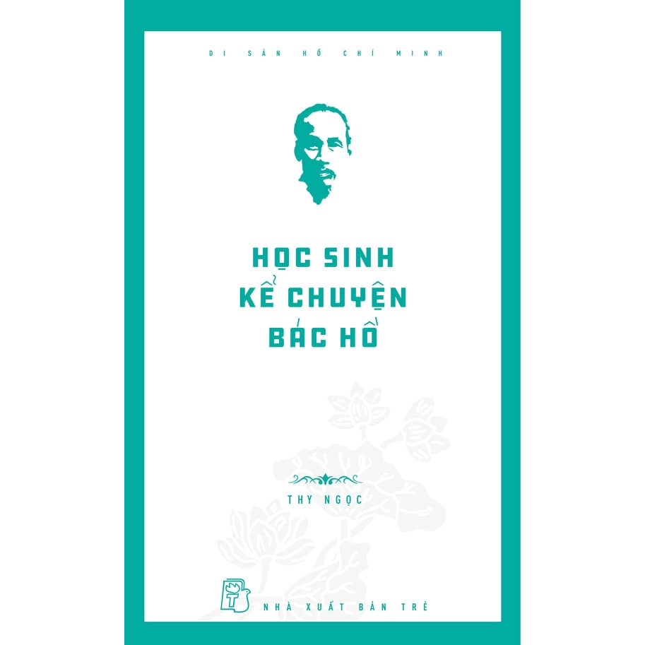 Sách - Di Sản Hồ Chí Minh - Học Sinh Kể Chuyện Bác Hồ (NXB Trẻ)