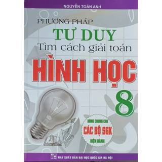 Sách - Phương pháp tư duy tìm cách giải toán hình học lớp 8 ( Dùng Chung Cho Các Bộ Sách Giáo Khoa Hiện hành )