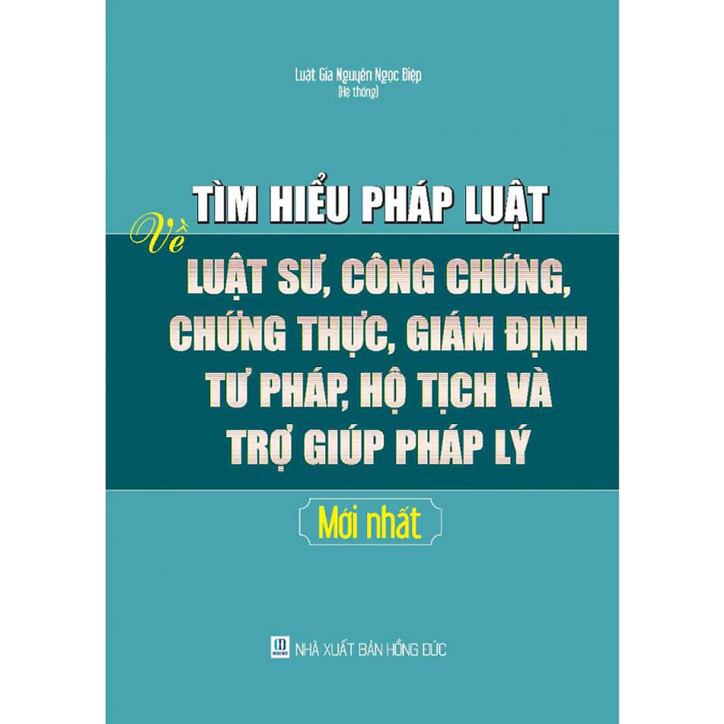 Sách -Tìm hiểu pháp luật về luật sư, công chứng, chứng thực, giám định tư pháp, hộ tịch và trợ giúp pháp lý mới nhất