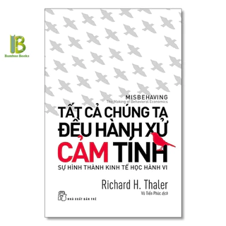 Sách - Tất Cả Chúng Ta Đều Hành Xử Cảm Tính - Richard Thaler - Nobel Kinh Tế 2017- NXB Trẻ