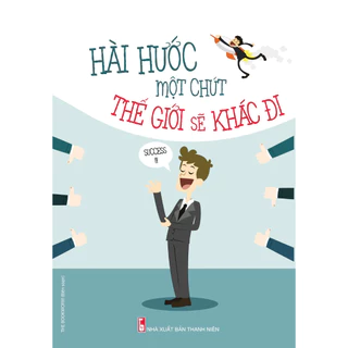 Sách - Hài Hước Một Chút Thế Giới Sẽ Khác Đi (ML)