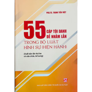 Sách- 55 Cặp Tội Danh Dễ Nhầm Lẫn Trong Bộ Luật Hình Sự (Hiện Hành) (Xuất bản lần thứ ba có sữa chữa,bổ sung)