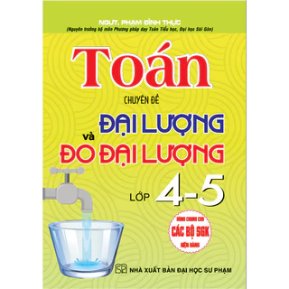 Sách - Toán - Chuyên Đề Đại Lượng Và Đo Đại Lường Lớp 4-5 (Dùng Chung Cho Các Bộ SGK Hiện Hành)