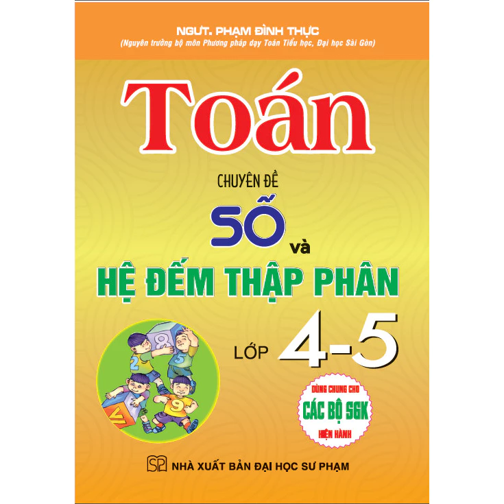 Sách - Toán - Chuyên Đề Số Và Hệ Đếm Thập Phân Lớp 4-5 (Dùng Chung Cho Các Bộ SGK Hiện Hành)