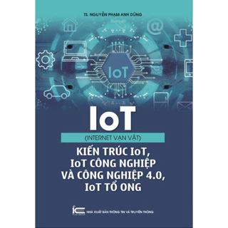 Sách IoT internet vạn vật - Kiến trúc IoT, IoT công nghiệp và công nghiệp 4.0, IoT tổ ong