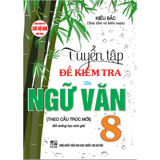 Sách - Tuyển Tập Đề Kiểm Tra Môn Ngữ Văn 8 Bồi Dưỡng Học Giỏi (Dùng Chung cho Các Bộ SGK Hiện Hành)