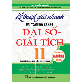 Sách hướng dẫn - Kĩ thuật giải nhanh bài toán hay và khó đại số giải tích 11, chuyên toán (các bộ sgk hiện hành) (HA)