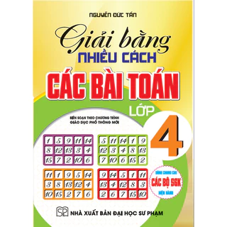 Sách - Giải Bằng Nhiều cách Các Bài Toán Lớp 4 ( Biên Soạn theo Chương Trình GDPT Mới) (HA)