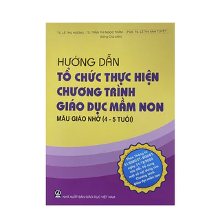 Sách - Hướng dẫn tổ chức thực hiện chương trình giáo dục mầm non mẫu giáo nhỡ (4-5 tuổi)