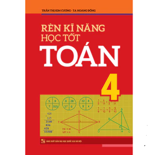 Sách : Rèn Kĩ Năng Học Tốt Toán Lớp 4 (Tái bản)