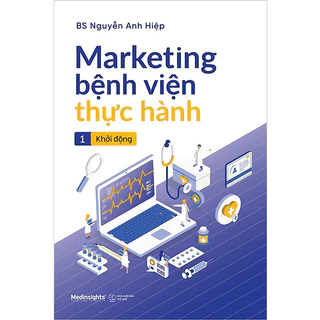 Sách - Marketing Bệnh Viện Thực Hành - Tập 1: Khởi Động