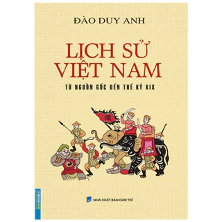 Sách - Lịch Sử Việt Nam Từ Nguồn Gốc Đến Thế Kỷ XIX (Bìa Mềm) - Minh Thắng