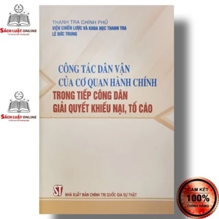 Sách - Công tác dân vận của cơ quan hành chính trong tiếp công dân giải quyết khiếu nại tố cáo