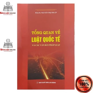 Sách - Tổng quan về luật quốc tế và các văn bản pháp luật (NXB LĐ)