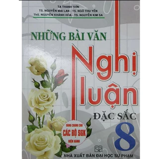 Sách - Những Bài Văn Nghị Luận Đặc Sắc Lớp 8 - Dùng Chung Cho Các Bộ SgK Hiện Hành