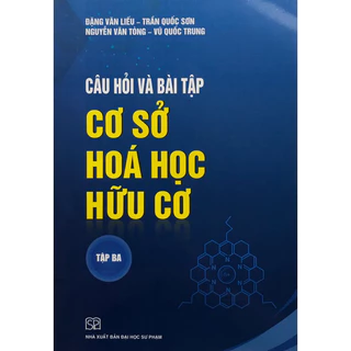 Sách - Câu hỏi và Bài tập Cơ sở Hoá học Hữu cơ Tập 3