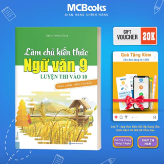 Sách - Làm Chủ Kiến Thức Ngữ Văn 9 Luyện Thi Vào 10 - Phần 1: Đọc Hiểu Văn Bản Mcbooks