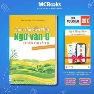 Sách - Làm Chủ Kiến Thức Ngữ Văn Lớp 9 Luyện Thi Vào 10 - Phần 2: Tiếng Việt - Tập Làm Văn Mcbooks