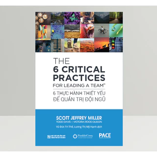 6 Thực Hành Thiết Yếu Để Quản Trị Đội Ngũ (The 6 Critical Practices For Leading A Team) - PACE Books
