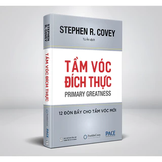 Tầm Vóc Đích Thực (Primary Greatness) - Stephen R. Covey - PACE Books