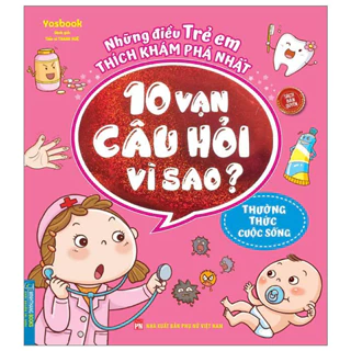 ách - Những điều trẻ em thích khám phá nhất - 10 vạn câu hỏi vì sao? - Thường thức cuộc sống - tái bản