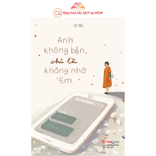 Sách Anh Không Bận, Chỉ Là Không Nhớ Em