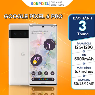Điện Thoại Google Pixel 6 Pro 12/128/256 Quốc Tế Like New 99% Sonpixel