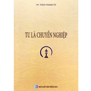 Sách - Tu Là Chuyển Nghiệp - HT. Thích Thanh Từ