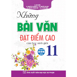 Sách - Những Bài Văn Đạt Điểm Cao Của Học Sinh Giỏi 11 (Dùng Chung Cho Các Bộ SGK Hiện Hành)