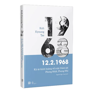 Sách 12.2.1968 - Ký Ức Kinh Hoàng Về Cuộc Thảm Sát Phong Nhất, Phong Nhị - Koh Kyoung Tae