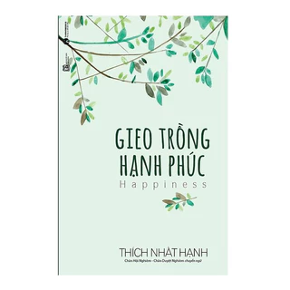 Sách - Gieo trồng hạnh phúc - Thiền sư Thích Nhất Hạnh - THA89