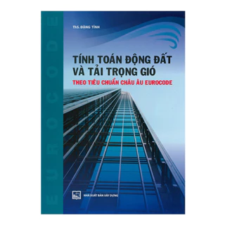 Sách - Tính Toán Động Đất Và Tải Trọng Gió Theo Tiêu Chuẩn Châu Âu EUROCODE