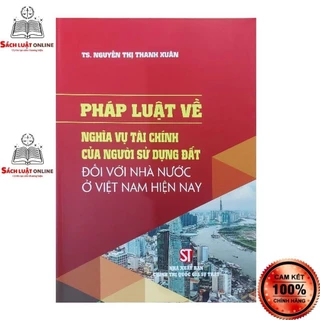 Sách - Pháp luật về nghĩa vụ tài chính của người sử dụng đất đối với nhà nước ở Việt Nam hiện nay