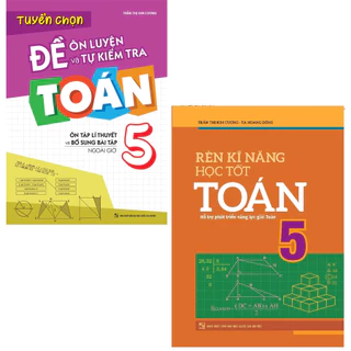 Sách: Combo Rèn Kĩ Năng Học tốt Toán Lớp 5 + Tuyển Chọn Đề Ôn Luyện Và Tự Kiểm Tra Toán Lớp 5