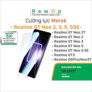 Cường lực Realme GT Neo 2, Neo 3, Q5 Pro, Neo 5, Neo 5 SE - Trong suốt -Không khoét lỗ cam-Chính hãng Morsk