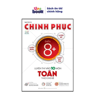 Sách Lớp 9- Chinh Phục 8+ môn Toán luyện thi vào 10 theo chủ đề - Uribook