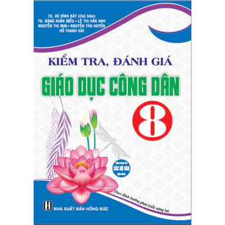 SÁCH - Kiểm tra, đánh giá giáo dục công dân 8 (dùng chung cho các bộ sgk hiện hành)